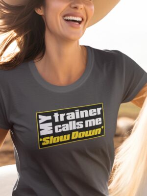 My trainer calls me slow down